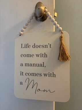 Life doesn’t come with a Manual it comes with a mom sign